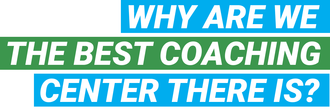 WHY ARE WE THE BEST COACHING CENTER THERE IS WHY ARE WE THE BEST COACHING CENTER THERE IS