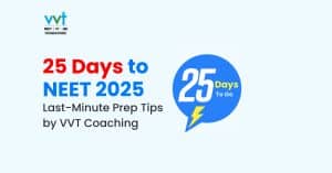 NEET 2025: Only 25 Days Left – Your Ultimate Preparation Guide with VVT Coaching