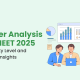 NEET 2025 Paper Analysis: Difficulty Level, Students' Reactions, and Expert Insights