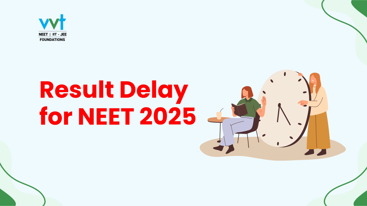 NEET 2025 Result Delay: What It Means for Students and How VVT Coaching Can Help