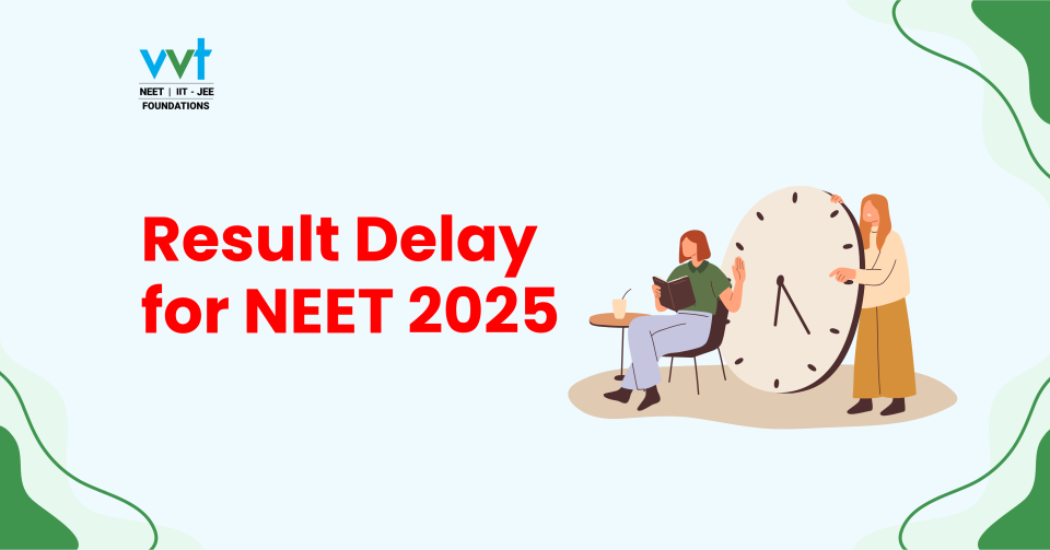 NEET 2025 Result Delay: What It Means for Students and How VVT Coaching Can Help