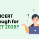 Is NCERT Enough for NEET 2026