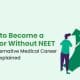 How to Become a Doctor Without NEET: Top Alternative Medical Career Paths Explained