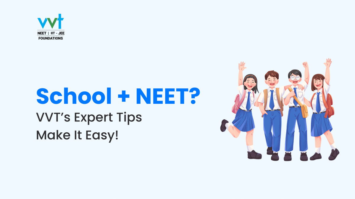 NEET Coaching: Balancing School and Preparation with VVT’s Expert Tips!