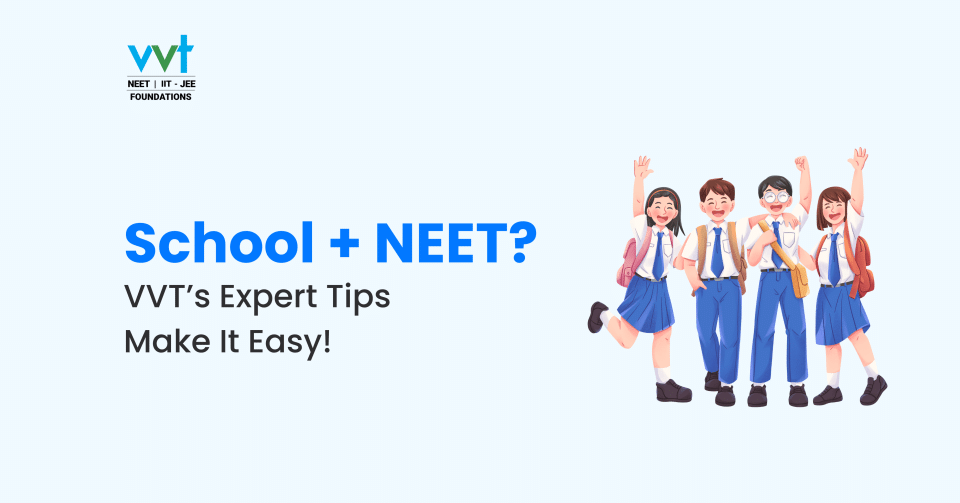 NEET Coaching: Balancing School and Preparation with VVT’s Expert Tips!