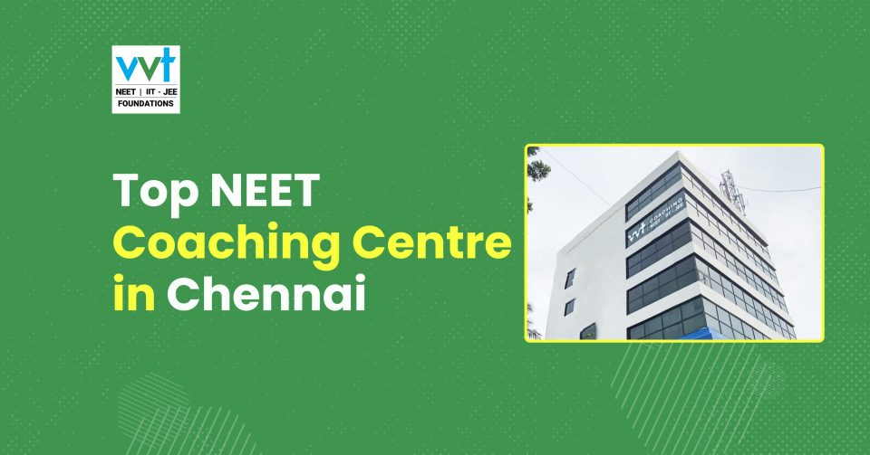 Top NEET Coaching Centers in Chennai [2026] – Why VVT Coaching Stands Out