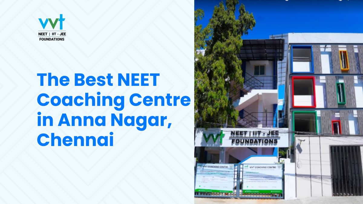 Why VVT Coaching is the Best Choice for NEET in Anna Nagar, Chennai