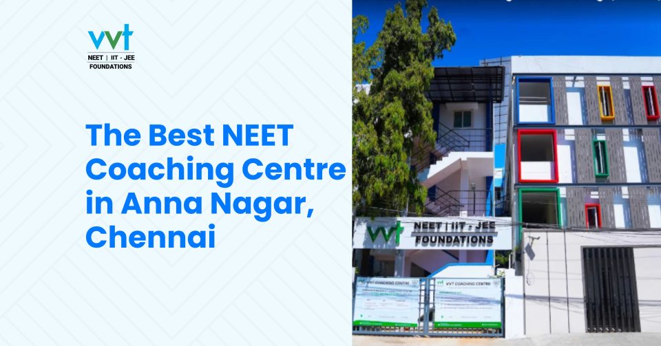 Why VVT Coaching is the Best Choice for NEET in Anna Nagar, Chennai