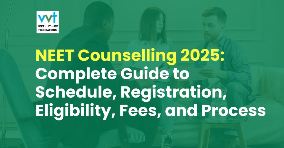 NEET Counselling 2025: Complete Guide to Schedule, Registration, Eligibility, Fees, and Process