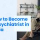 How to Become a Psychiatrist in India