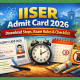 IISER Admit Card 2026: Download Steps, Exam Rules & Checklist