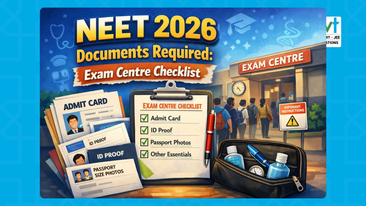 NEET 2026: Complete List of Documents to Carry to the Exam Centre