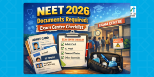 NEET 2026: Complete List of Documents to Carry to the Exam Centre